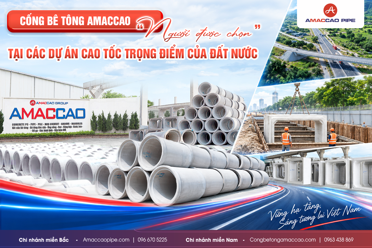 Cống bê tông AMACCAO PIPE, “người được chọn” tại các dự án cao tốc trọng điểm của đất nước